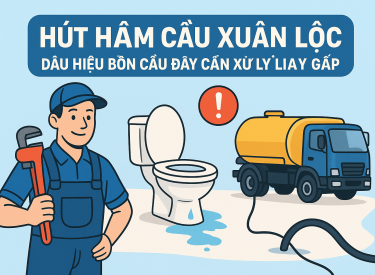 Hút Hầm Cầu Xuân Lộc – Dấu Hiệu Bồn Cầu Đầy Cần Xử Lý Gấp